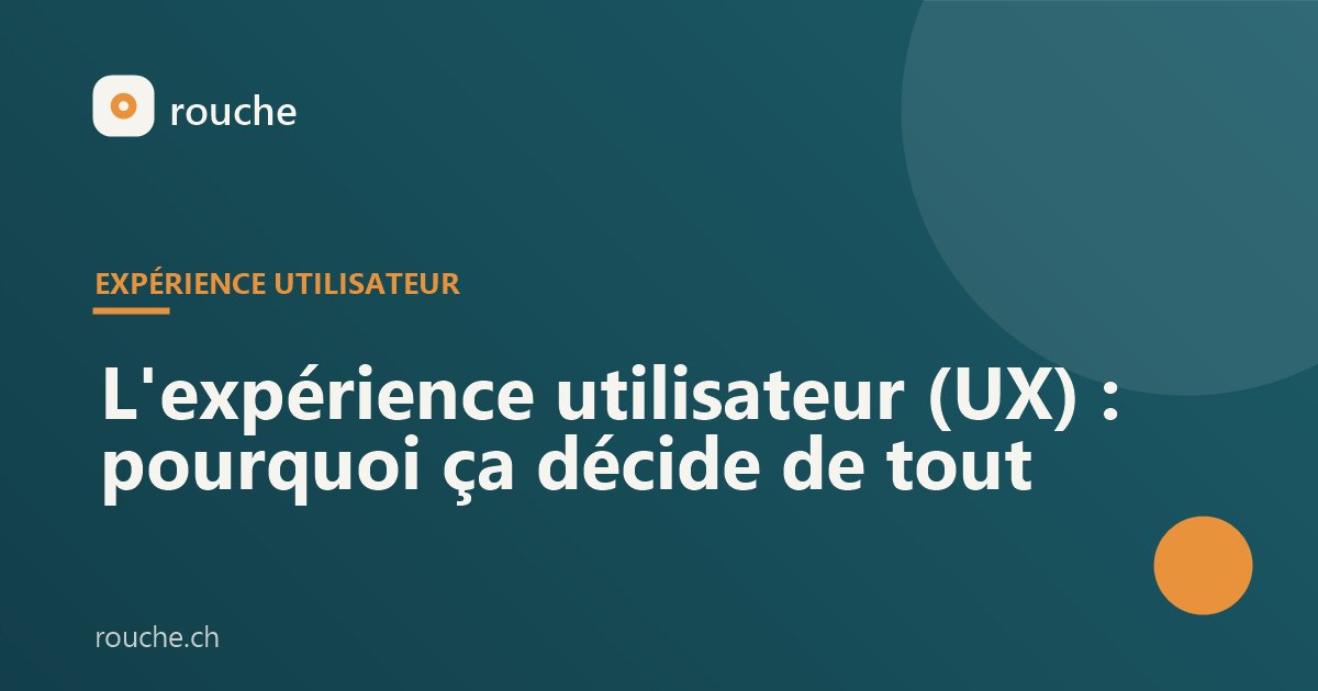 L'expérience utilisateur (UX) : pourquoi ça décide de tout